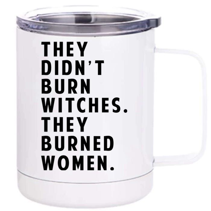 They DidnT Burn Witches They Burned Women 12 oz Stainless Steel Tumbler Cup