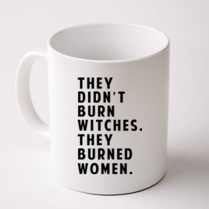 They DidnT Burn Witches They Burned Women Coffee Mug