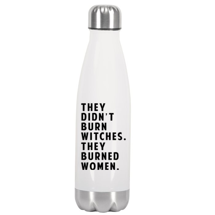 They DidnT Burn Witches They Burned Women Stainless Steel Insulated Water Bottle