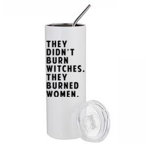 They DidnT Burn Witches They Burned Women Stainless Steel Tumbler