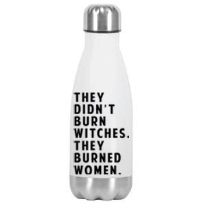 They DidnT Burn Witches They Burned Women Stainless Steel Insulated Water Bottle