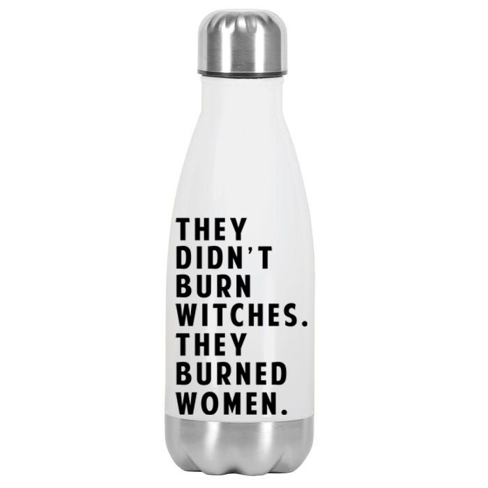 They DidnT Burn Witches They Burned Women Stainless Steel Insulated Water Bottle