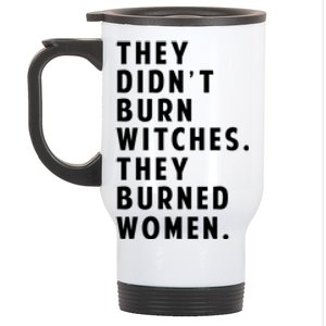 They DidnT Burn Witches They Burned Women Stainless Steel Travel Mug