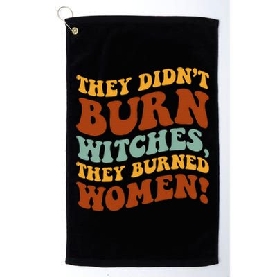 They Didnt Burn Witches They Burned Funny Feminist Platinum Collection Golf Towel