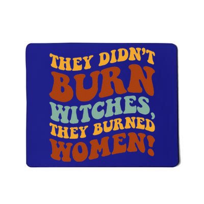 They Didnt Burn Witches They Burned Funny Feminist Mousepad