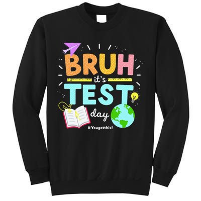 Testing Day Bruh Its Test Day You Got This Teacher Sweatshirt