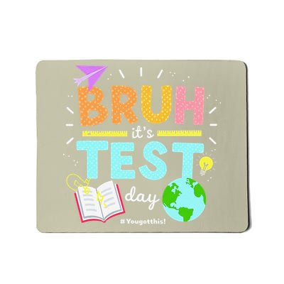 Testing Day Bruh Its Test Day You Got This Teacher Mousepad