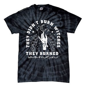 They DidnT Burn Witches They Burned Women Tie-Dye T-Shirt