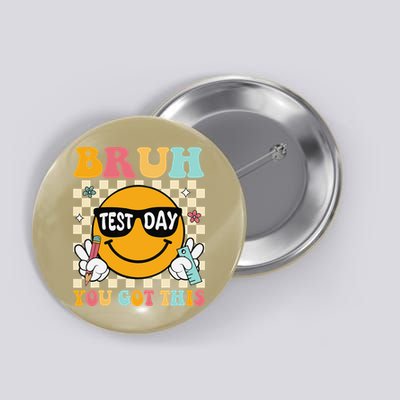 Testing Day Bruh Its Test Day You Got This Student Button