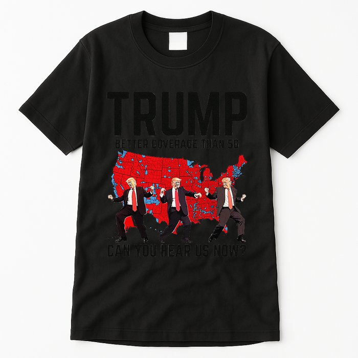 Trump Dance Better Coverage Than 5g Can You Hear Us Now Tall T-Shirt