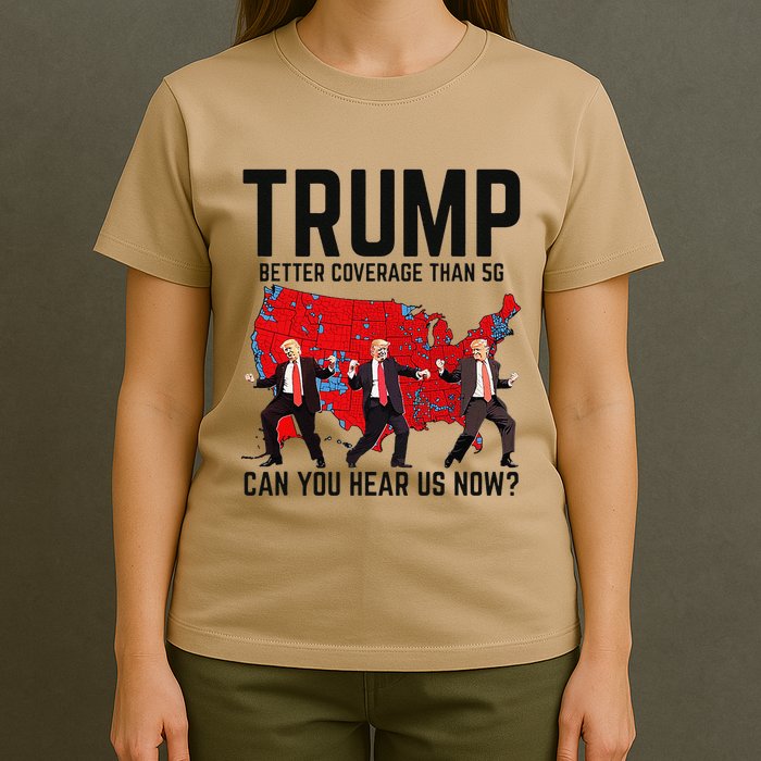 Trump Dance Better Coverage Than 5g Can You Hear Us Now T-Shirt