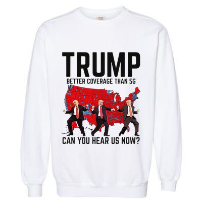 Trump Dance Better Coverage Than 5g Can You Hear Us Now Garment-Dyed Sweatshirt