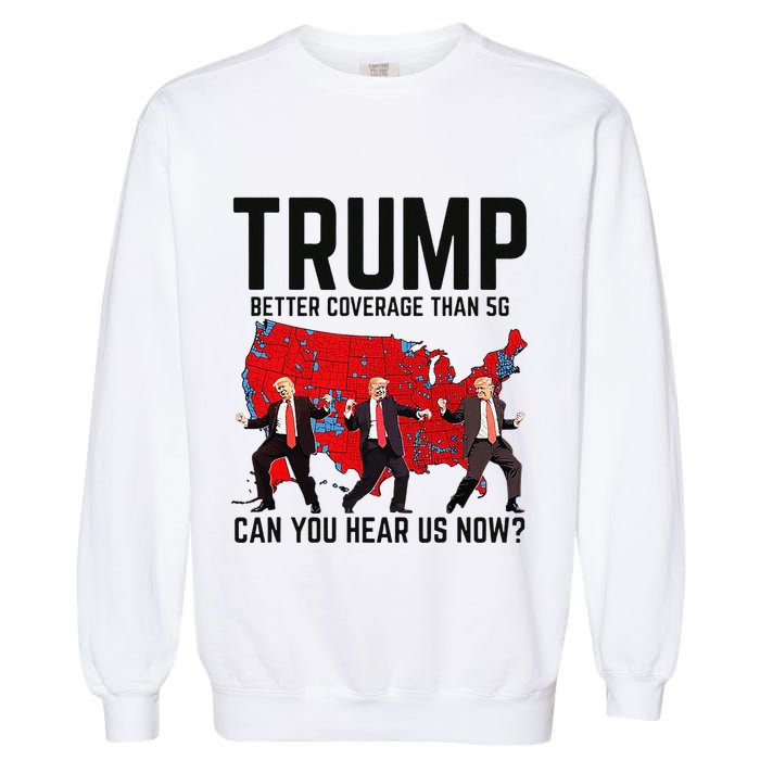 Trump Dance Better Coverage Than 5g Can You Hear Us Now Garment-Dyed Sweatshirt