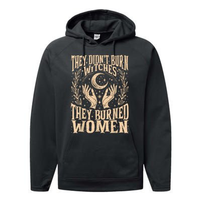 They DidnT Burn Witches They Burned Women Performance Fleece Hoodie