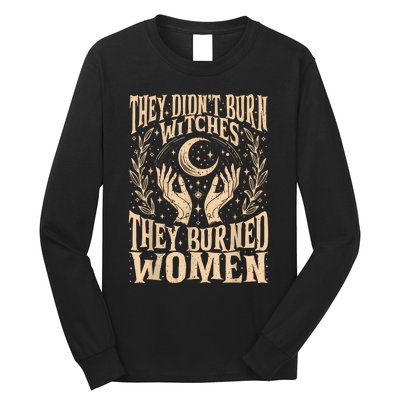 They DidnT Burn Witches They Burned Women Long Sleeve Shirt