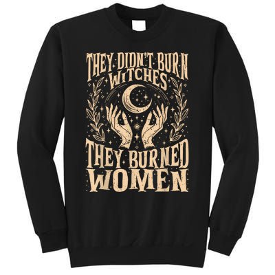 They DidnT Burn Witches They Burned Women Sweatshirt