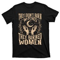 They DidnT Burn Witches They Burned Women T-Shirt