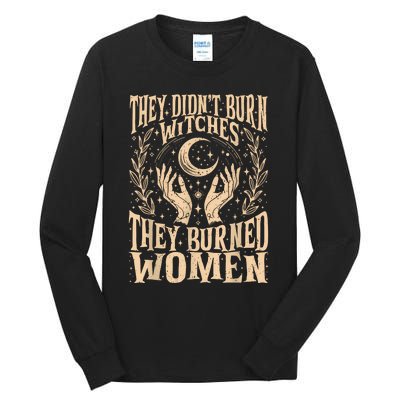 They DidnT Burn Witches They Burned Women Tall Long Sleeve T-Shirt