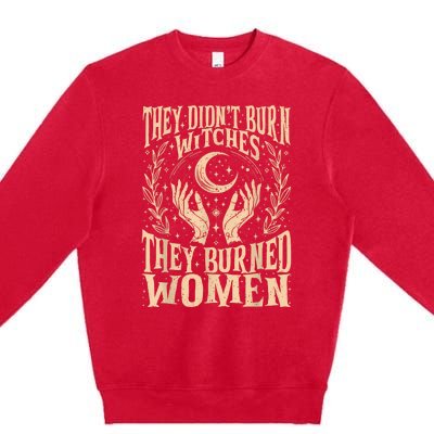 They DidnT Burn Witches They Burned Women Premium Crewneck Sweatshirt