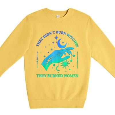 They DidnT Burn Witches They Burned Women Witchy Premium Crewneck Sweatshirt