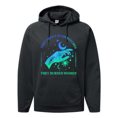 They DidnT Burn Witches They Burned Women Witchy Performance Fleece Hoodie