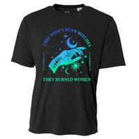 They DidnT Burn Witches They Burned Women Witchy Cooling Performance Crew T-Shirt