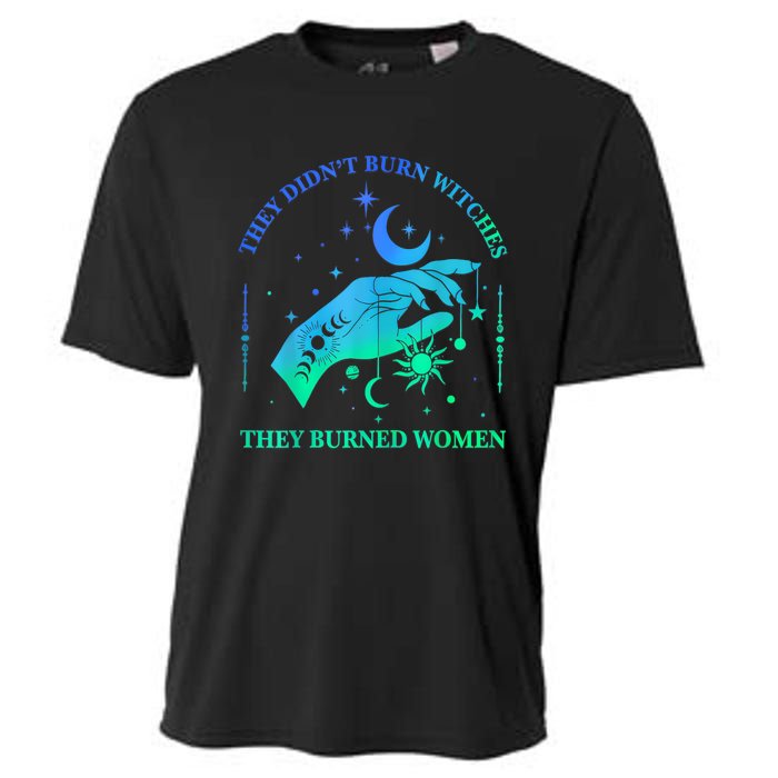 They DidnT Burn Witches They Burned Women Witchy Cooling Performance Crew T-Shirt