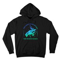 They DidnT Burn Witches They Burned Women Witchy Hoodie