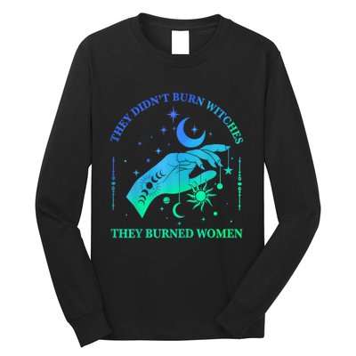 They DidnT Burn Witches They Burned Women Witchy Long Sleeve Shirt