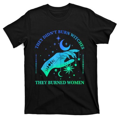 They DidnT Burn Witches They Burned Women Witchy T-Shirt