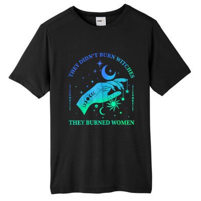 They DidnT Burn Witches They Burned Women Witchy Tall Fusion ChromaSoft Performance T-Shirt