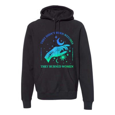 They DidnT Burn Witches They Burned Women Witchy Premium Hoodie