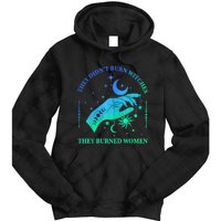 They DidnT Burn Witches They Burned Women Witchy Tie Dye Hoodie