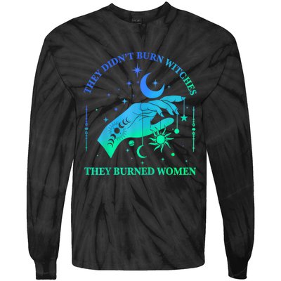 They DidnT Burn Witches They Burned Women Witchy Tie-Dye Long Sleeve Shirt