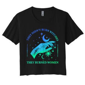 They DidnT Burn Witches They Burned Women Witchy Women's Crop Top Tee