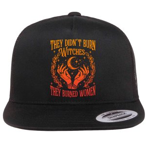 They DidnT Burn Witches They Burned Flat Bill Trucker Hat