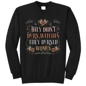 They DidnT Burn Witches They Burned Women Feminist Witch Sweatshirt