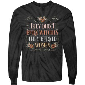 They DidnT Burn Witches They Burned Women Feminist Witch Tie-Dye Long Sleeve Shirt