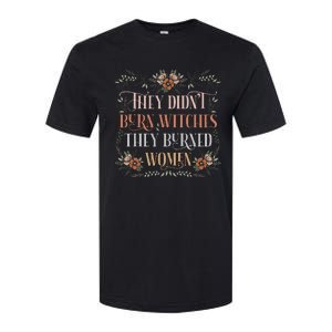 They DidnT Burn Witches They Burned Women Feminist Witch Softstyle CVC T-Shirt