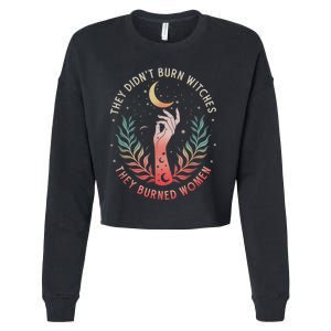 They DidnT Burn Witches They Burned Women Witchy Feminist Cropped Pullover Crew