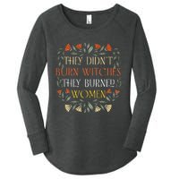 They DidnT Burn Witches They Burned Wo Feminist Witch Women's Perfect Tri Tunic Long Sleeve Shirt