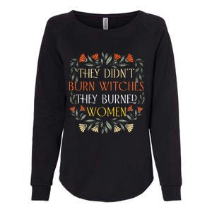 They DidnT Burn Witches They Burned Wo Feminist Witch Womens California Wash Sweatshirt