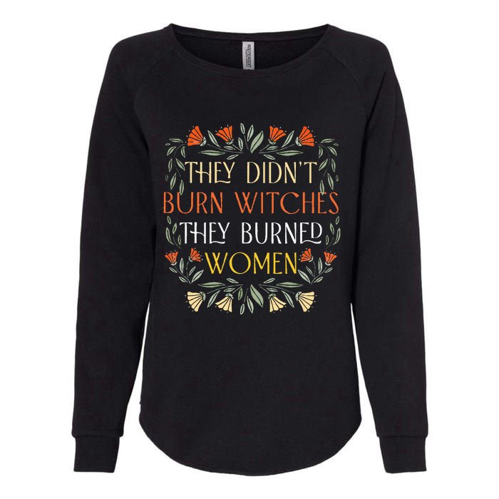 They DidnT Burn Witches They Burned Wo Feminist Witch Womens California Wash Sweatshirt