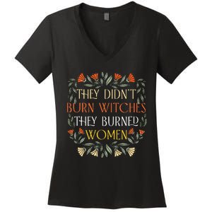 They DidnT Burn Witches They Burned Wo Feminist Witch Women's V-Neck T-Shirt