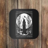 They Didnt Burn Witches They Burned Witch Feminist Coaster