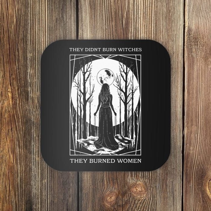 They Didnt Burn Witches They Burned Witch Feminist Coaster