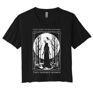 They Didnt Burn Witches They Burned Witch Feminist Women's Crop Top Tee