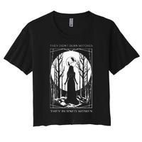 They Didnt Burn Witches They Burned Witch Feminist Women's Crop Top Tee