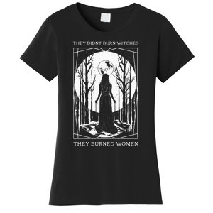 They Didnt Burn Witches They Burned Witch Feminist Women's T-Shirt