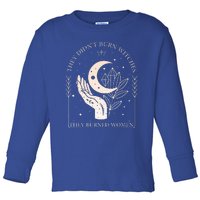 They DidnT Burn Witches They Burned Women Witchy Feminist Toddler Long Sleeve Shirt